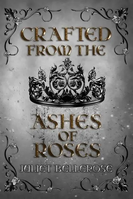 Cover: 9798218308919 | Crafted from the Ashes of Roses | Juliet Bellerose | Taschenbuch