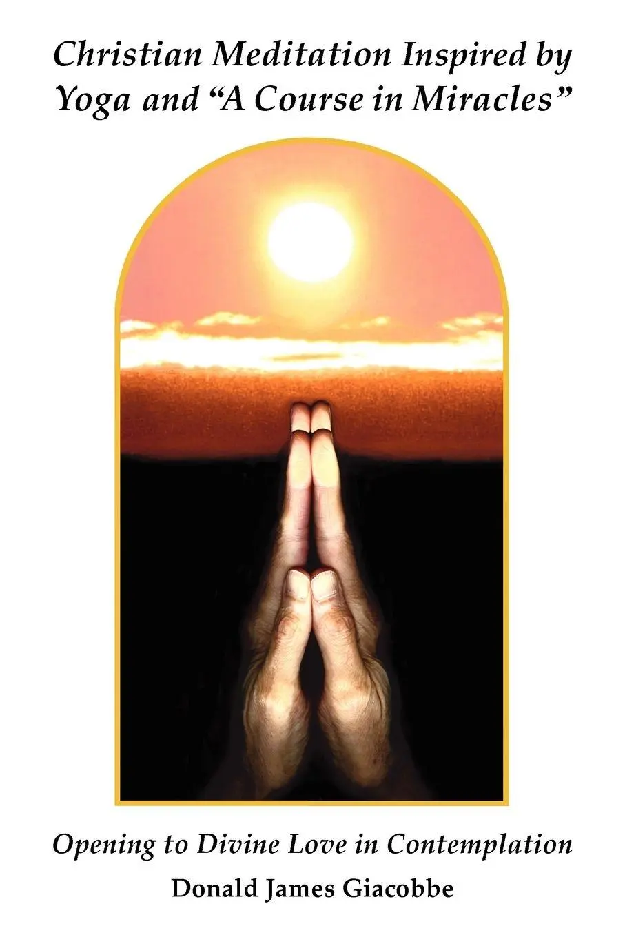 Cover: 9780984379019 | Christian Meditation Inspired by Yoga and "A Course in Miracles"