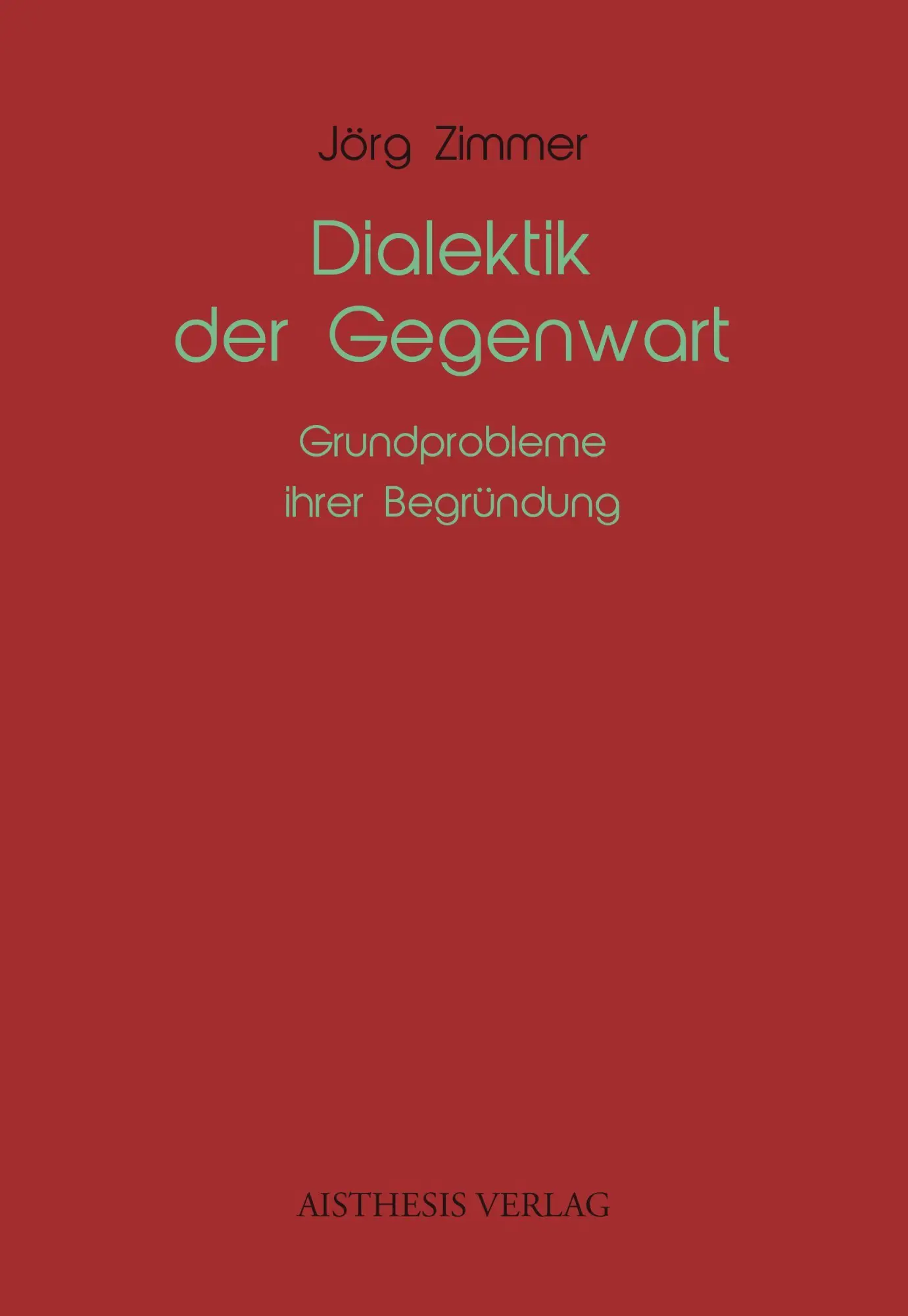 Cover: 9783849819019 | Dialektik der Gegenwart | Grundprobleme ihrer Begründung | Jörg Zimmer