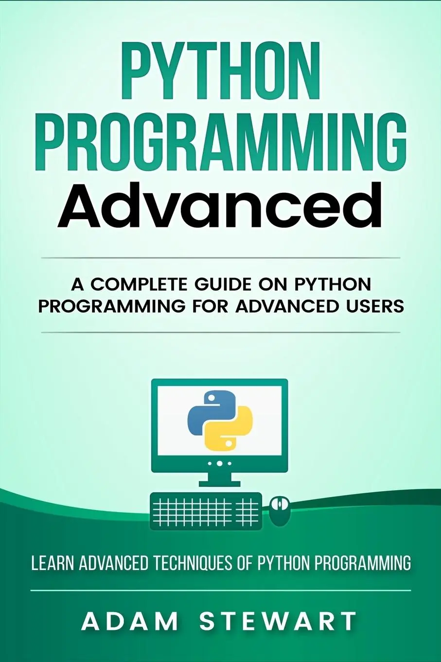 Cover: 9781951339319 | Python Programming Advanced | Adam Stewart | Taschenbuch | Englisch Cover: 9781951339319 | Python Programming Advanced | Adam Stewart | Taschenbuch | Englisch