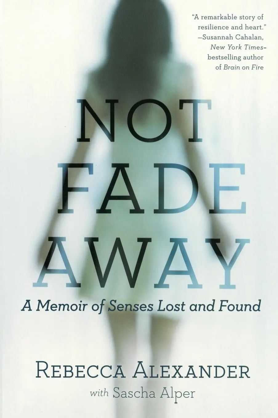 Cover: 9781592409419 | Not Fade Away | A Memoir of Senses Lost and Found | Alexander (u. a.)