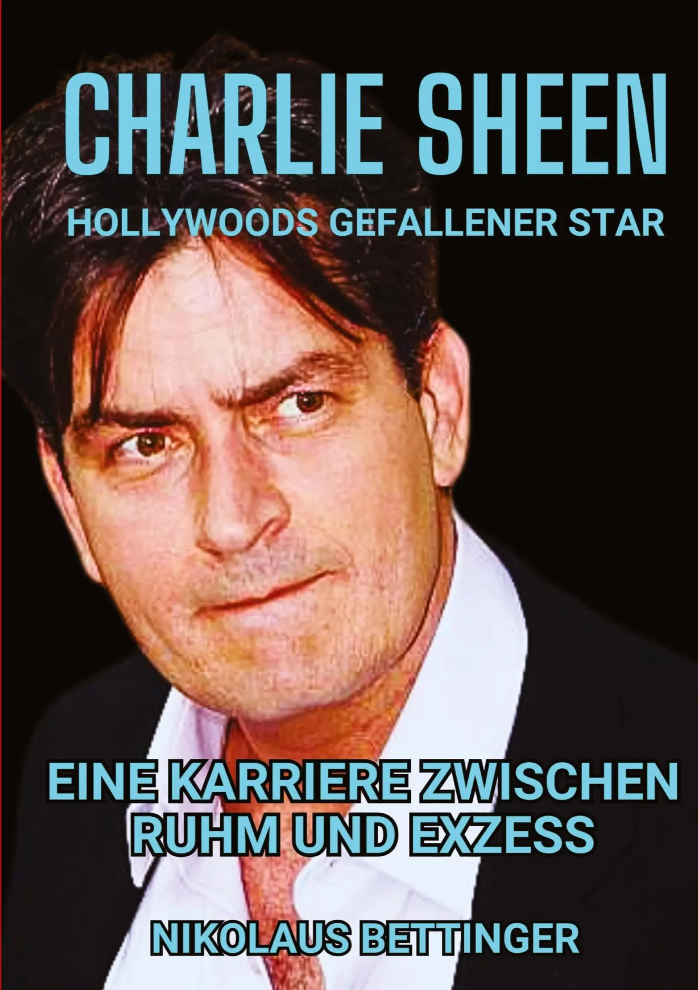 Cover: 9783384399519 | Charlie Sheen - Hollywoods Gefallener Star | Nikolaus Bettinger | Buch