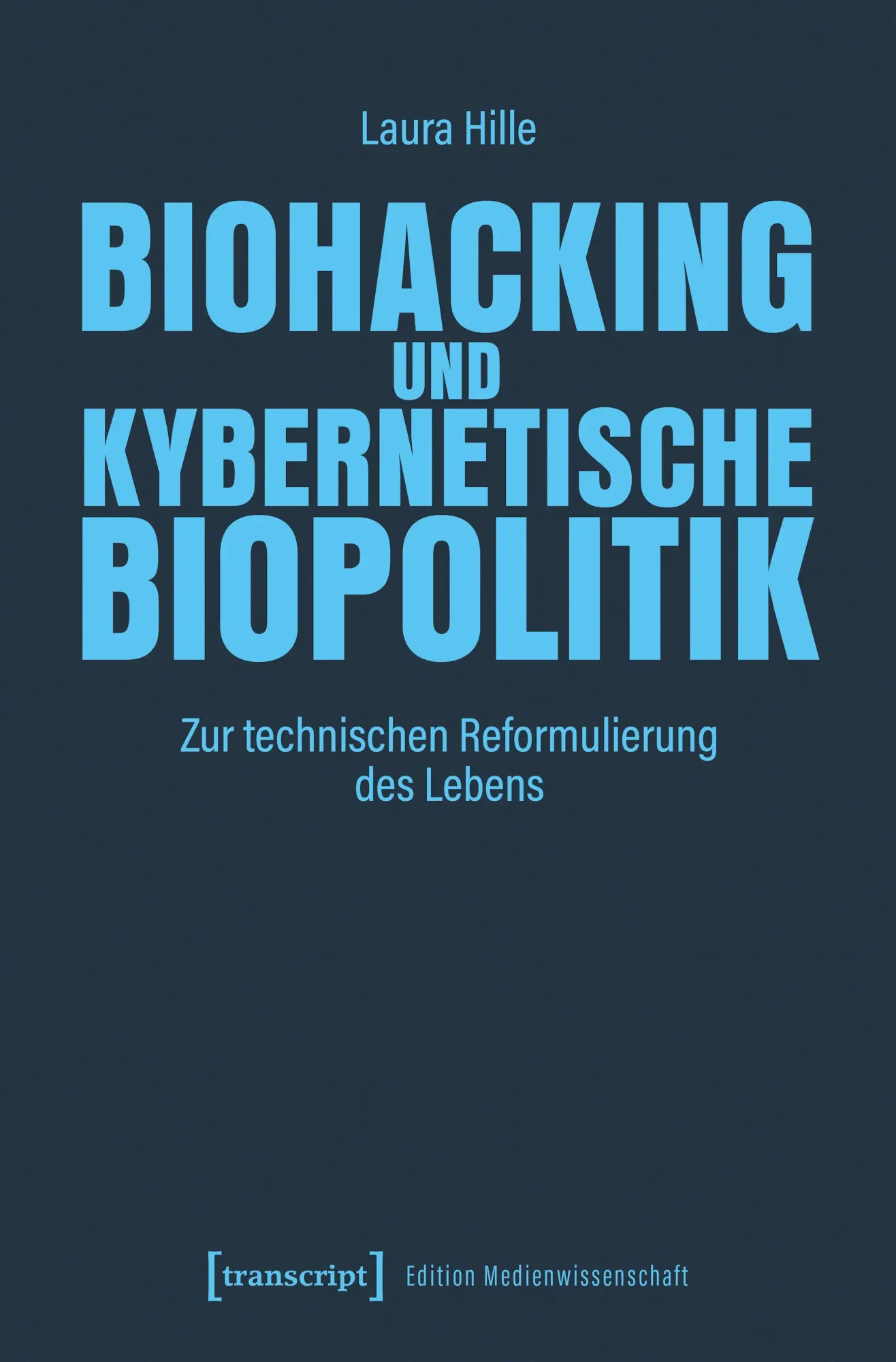 Cover: 9783837679519 | Biohacking und kybernetische Biopolitik | Laura Hille | Taschenbuch