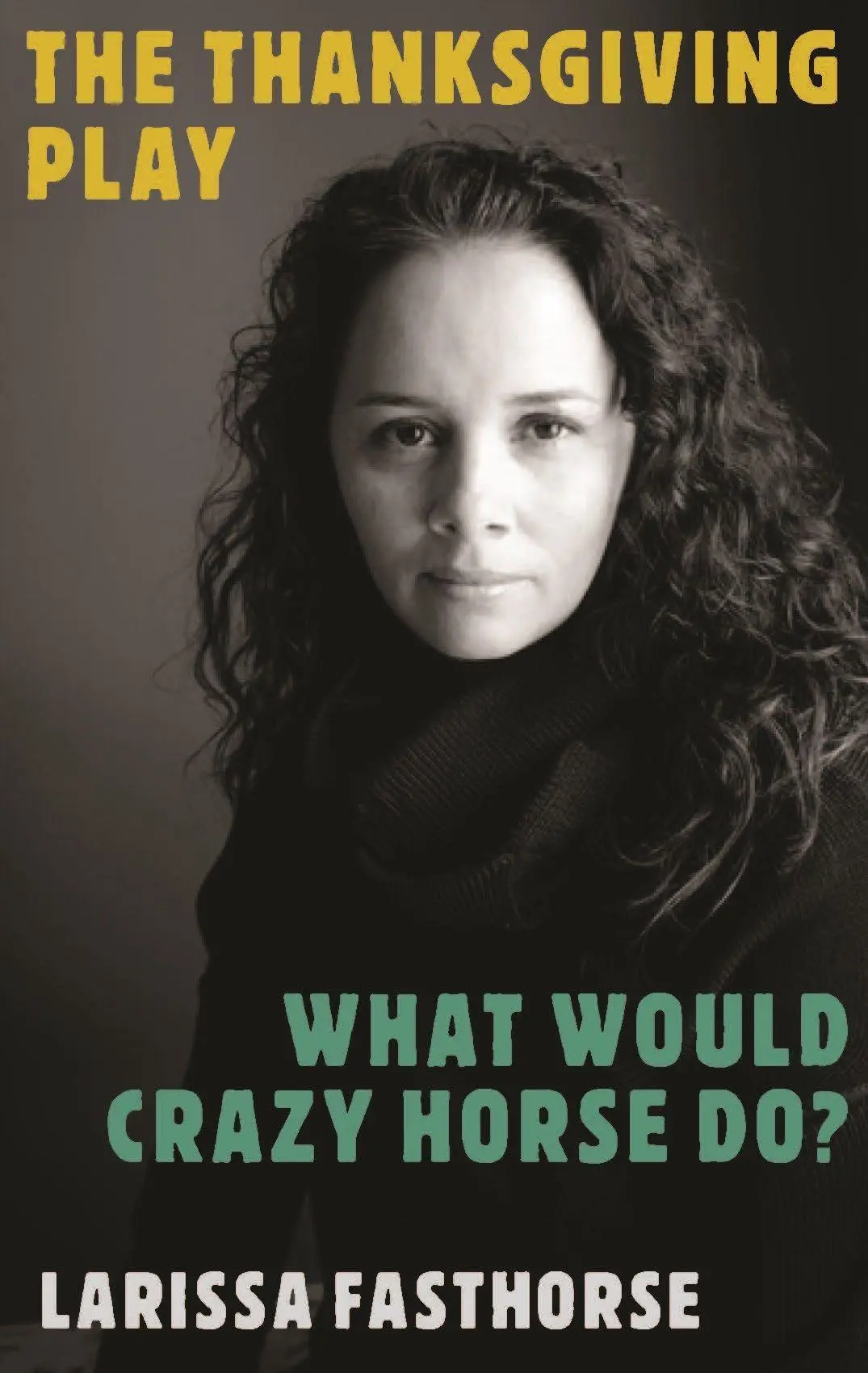 Cover: 9781559369619 | The Thanksgiving Play / What Would Crazy Horse Do? | Larissa Fasthorse