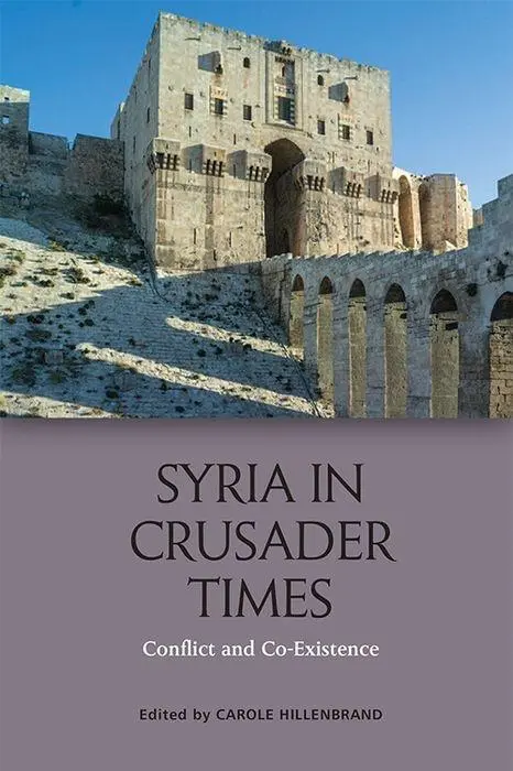 Cover: 9781474429719 | Syria in Crusader Times | Conflict and Co-Existence | Hillenbrand