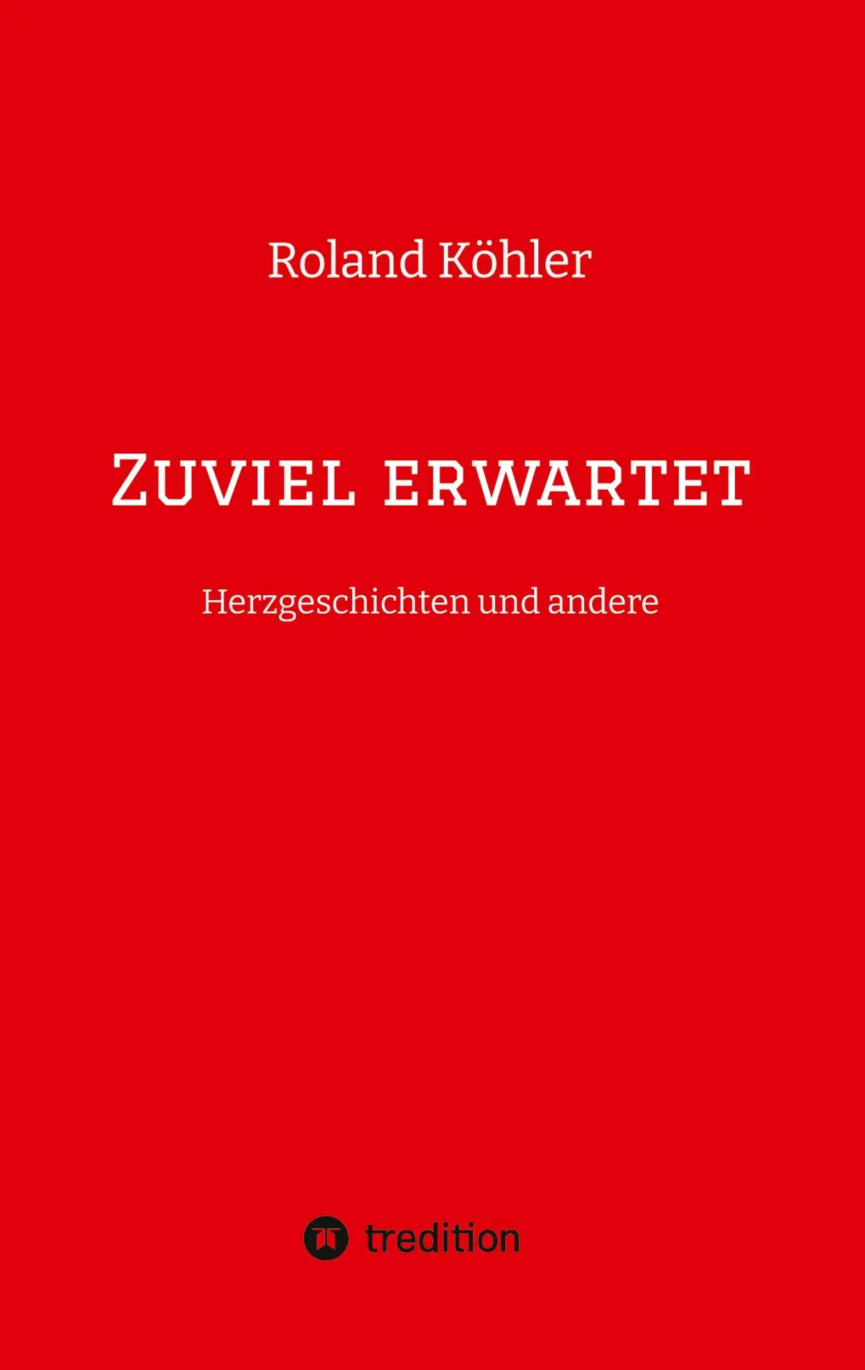 Cover: 9783384209719 | Zuviel erwartet | Herzgeschichten und andere | Roland Köhler | Buch