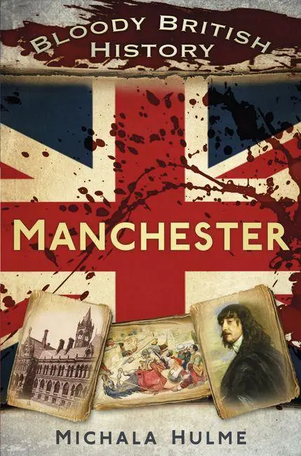 Cover: 9780750969819 | Bloody British History: Manchester | Michala Hulme | Taschenbuch
