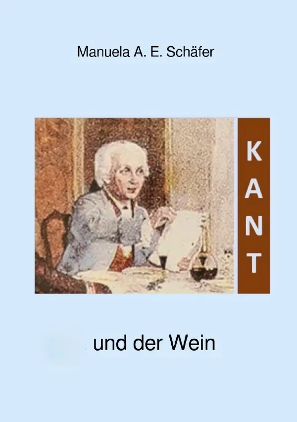 Cover: 9783819759819 | Kant und der Wein | DE | Manuela A. E. Schäfer | Taschenbuch | 80 S. Cover: 9783819759819 | Kant und der Wein | DE | Manuela A. E. Schäfer | Taschenbuch | 80 S.