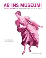 Cover: 9783954150120 | Ab ins Museum! | Die Art+Weise einen Museumsbesuch zu planen | Vetter