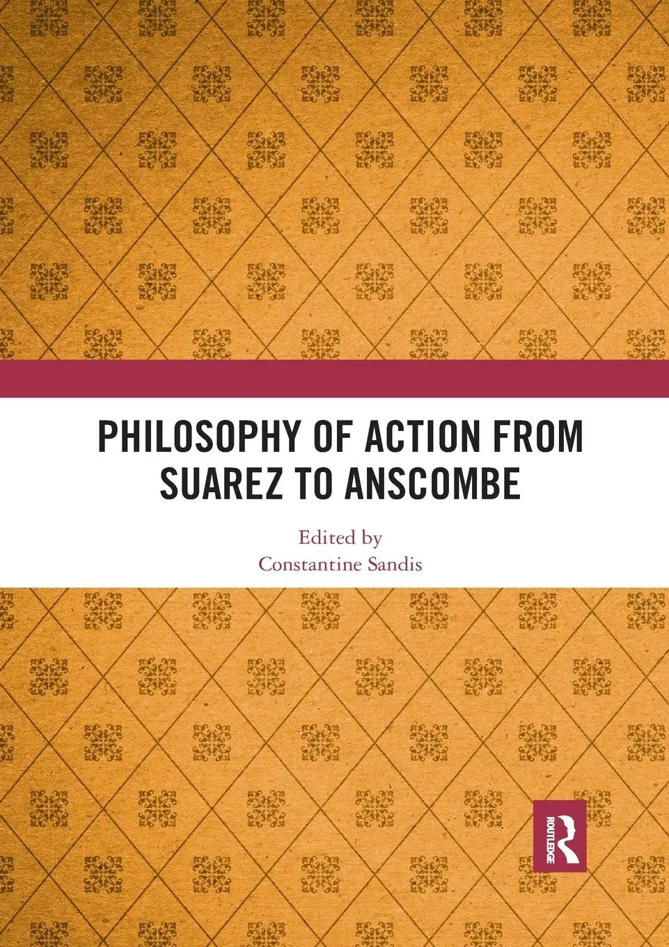 Cover: 9780367510220 | Philosophy of Action from Suarez to Anscombe | Constantine Sandis