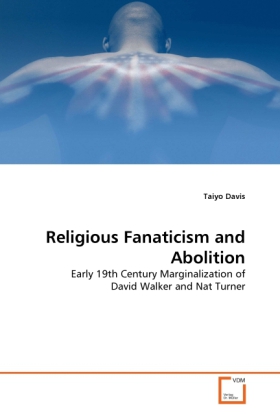 Religious Fanaticism and Abolition | Early 19th Century Marginalization of David Walker and Nat Turner | Taiyo Davis | Taschenbuch | Englisch | VDM Verlag Dr. Müller | EAN 9783639320220 - Davis, Taiyo