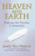 Cover: 9781844130320 | Heaven And Earth | Making the Psychic Connection | James Van Praagh