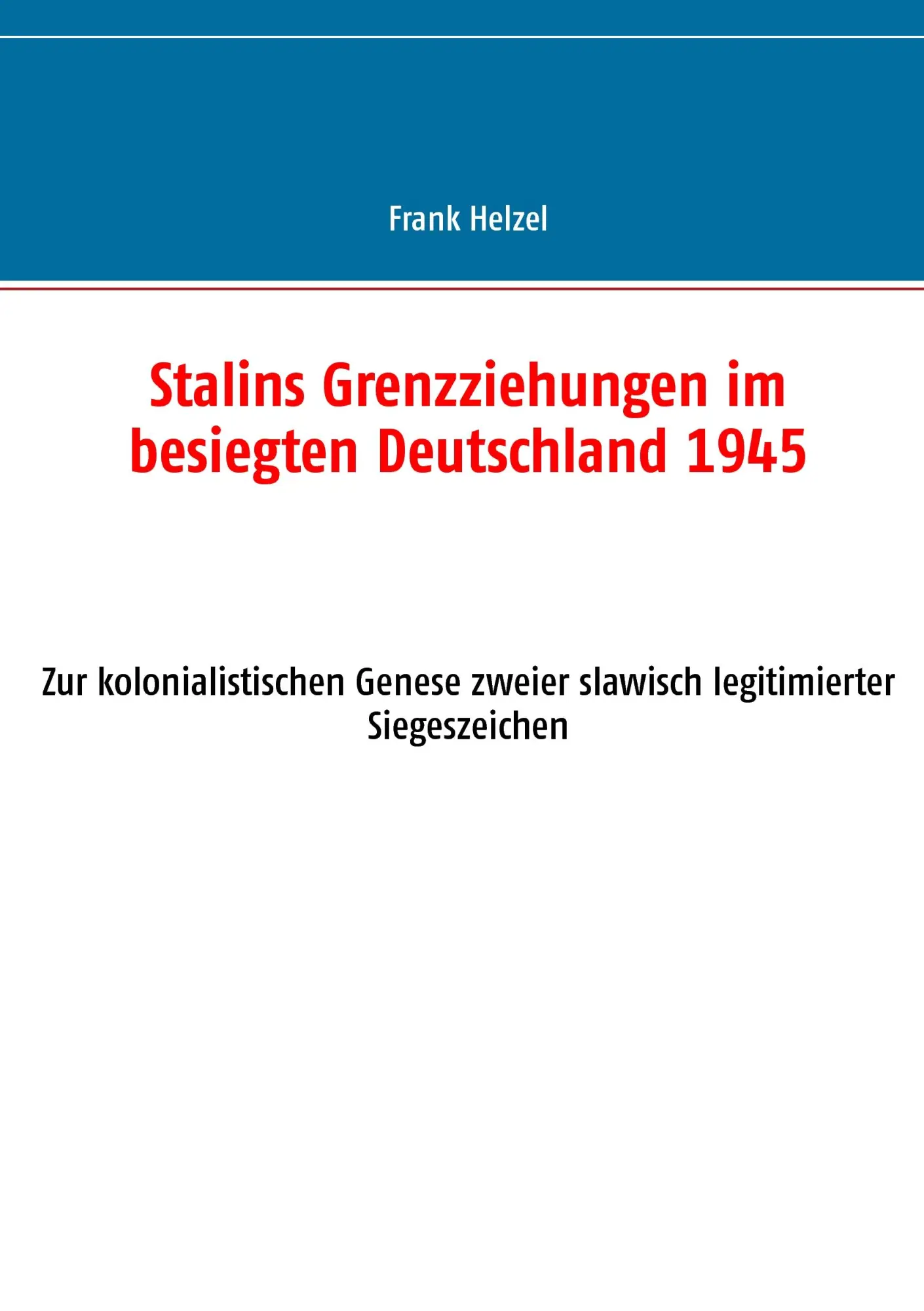 Cover: 9783735720320 | Stalins Grenzziehungen im besiegten Deutschland 1945 | Frank Helzel