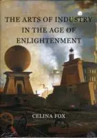 Cover: 9780300160420 | The Arts of Industry in the Age of Enlightenment | Celina Fox | Buch