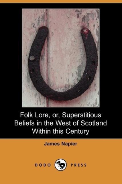 Folk Lore, Or, Superstitious Beliefs in the West of Scotland Within This Century (Dodo Press) | James Napier | Taschenbuch | Englisch | 2007 | DODO PR | EAN 9781406530520 - Napier, James
