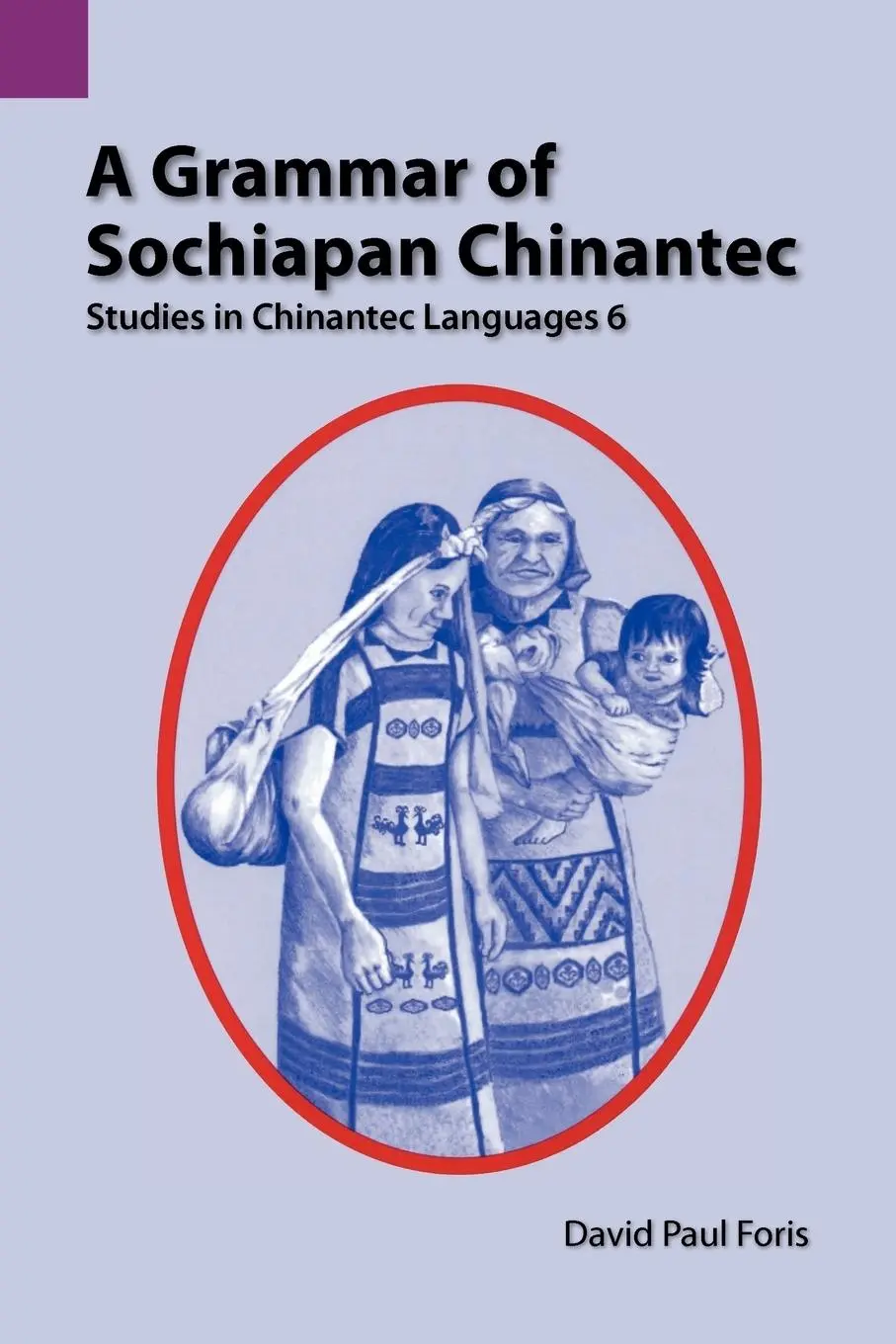 Cover: 9781556710520 | A Grammar of Sochiapan Chinantec | Studies in Chinantec Language 6