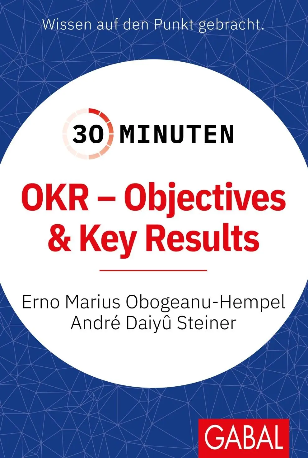 Cover: 9783967390520 | 30 Minuten OKR - Objectives &amp; Key Results | Obogeanu-Hempel (u. a.)