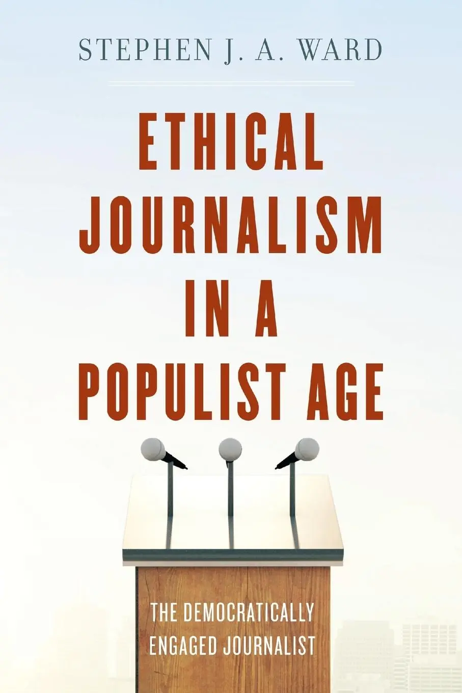 Cover: 9781538110720 | Ethical Journalism in a Populist Age | Stephen J. A. Ward | Buch