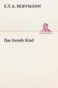 Das fremde Kind | E. T. A. Hoffmann | Taschenbuch | Paperback | 52 S. | Deutsch | 2012 | TREDITION CLASSICS | EAN 9783847270720 - Hoffmann, E. T. A.