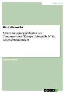 Cover: 9783668370920 | Anwendungsmöglichkeiten des Computerspiels "Europa Universalis IV"...