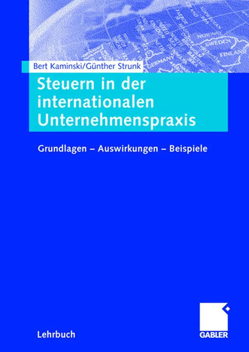 Steuern in der internationalen Unternehmenspraxis: Grundlagen - Auswirkungen - Beispiele