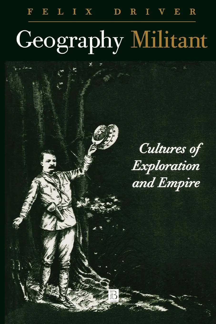Cover: 9780631201120 | Geography Militant | Cultures of Exploration and Empire | Driver