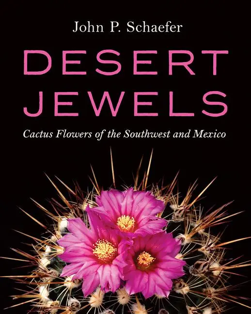 Cover: 9781941451120 | Desert Jewels | Cactus Flowers of the Southwest and Mexico | Schaefer