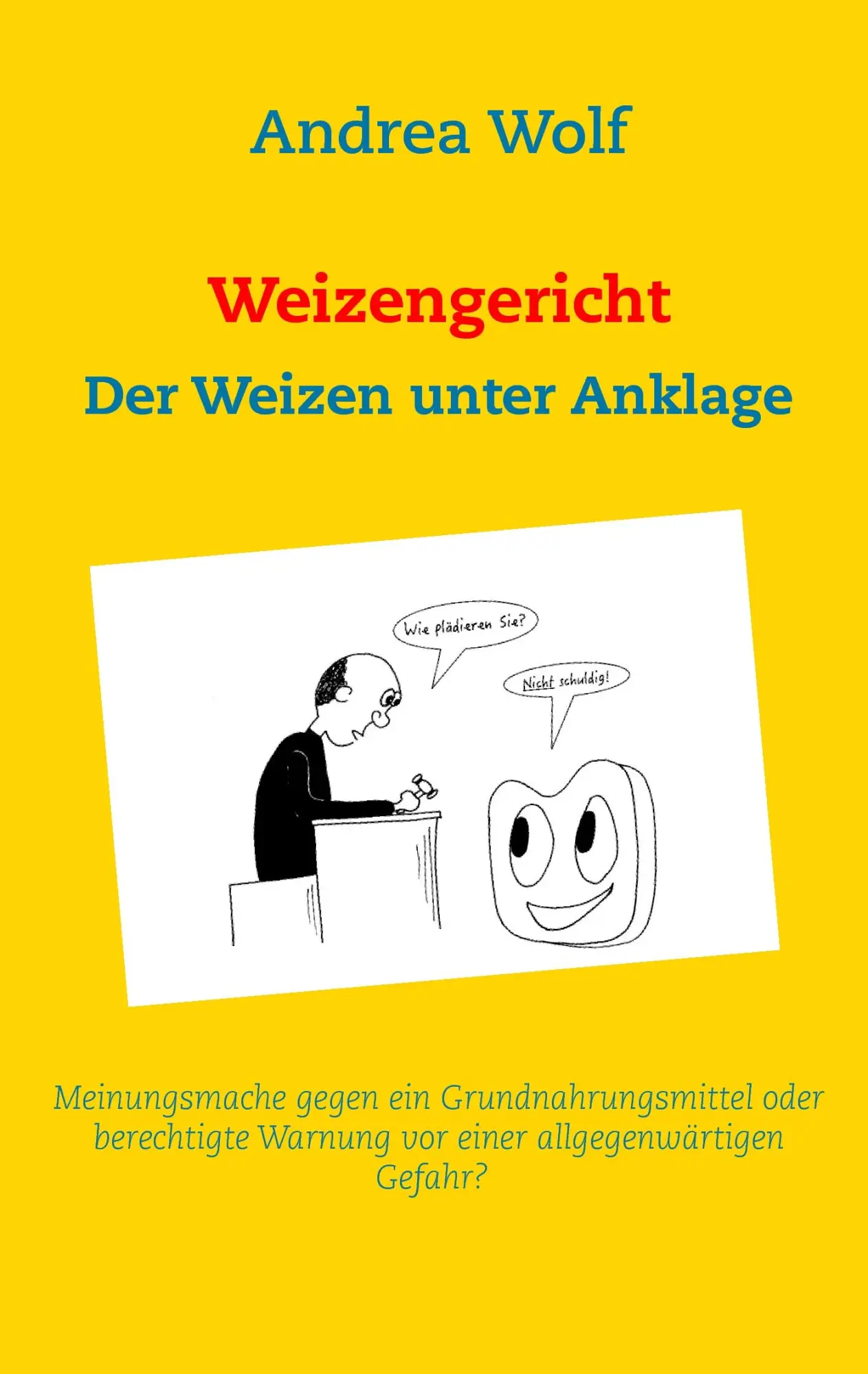 Cover: 9783741271120 | Weizengericht | Der Weizen unter Anklage | Andrea Wolf | Taschenbuch