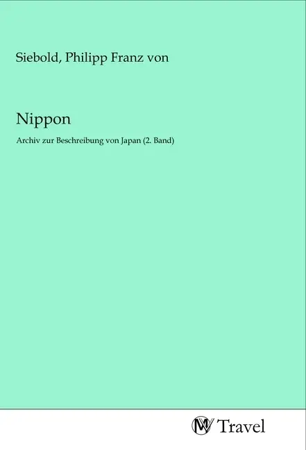 Cover: 9783968841120 | Nippon | Archiv zur Beschreibung von Japan (2. Band) | Siebold | Buch
