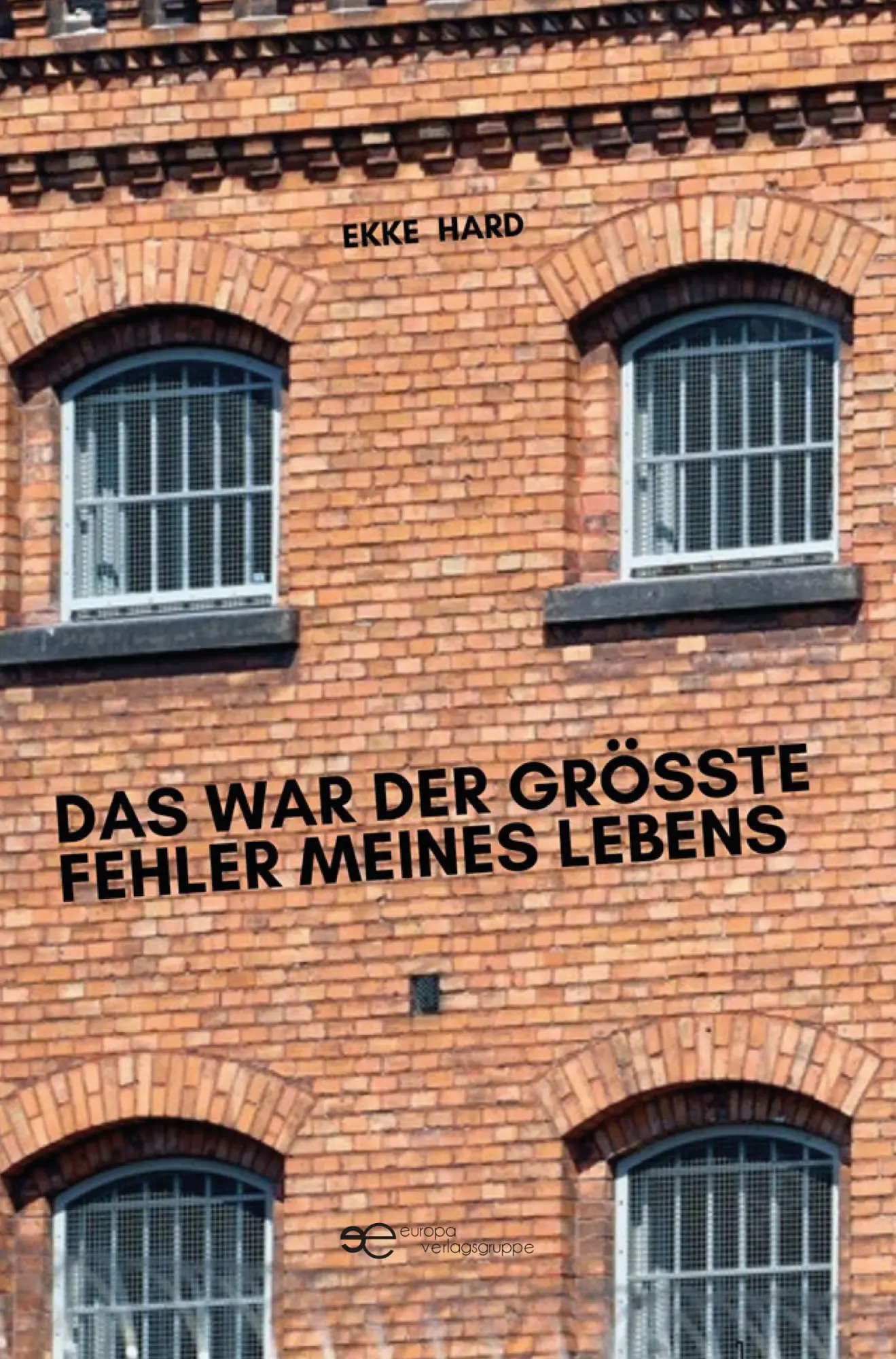 Cover: 9791257031220 | DAS WAR DER GRÖSSTE FEHLER MEINES LEBENS | Ekke Hard | Taschenbuch