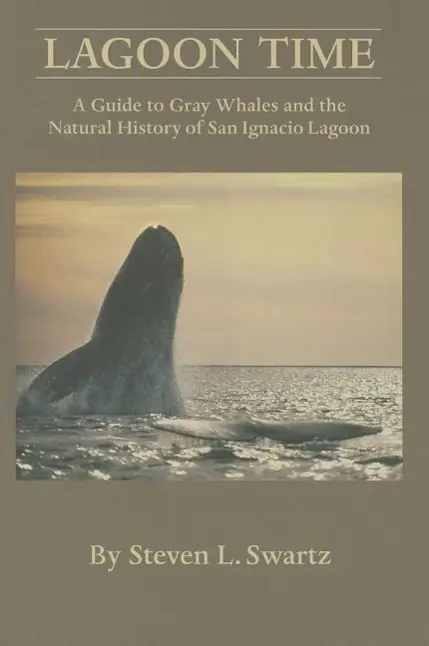 Cover: 9780916251420 | Lagoon Time: A Guide to Grey Whales and the Natural History of San...