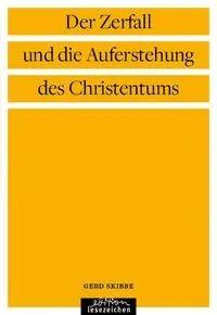 Cover: 9783941681620 | Der Zerfall und die Auferstehung des Christentums | Gerd Skibbe | Buch
