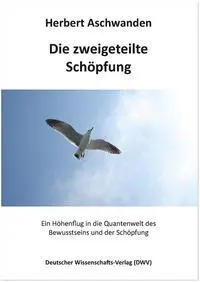 Cover: 9783868881820 | Die zweigeteilte Schöpfung | Herbert Aschwanden | Taschenbuch | 43 S.