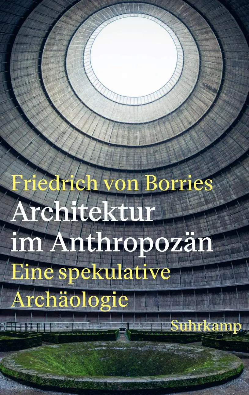 Cover: 9783518432020 | Architektur im Anthropozän | Friedrich Von Borries | Buch | 464 S.