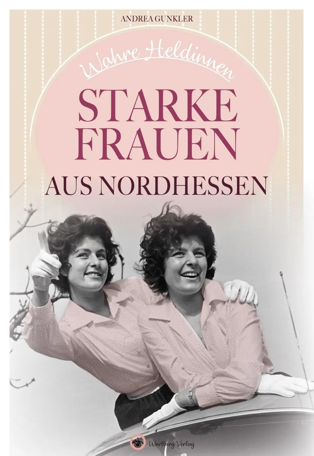 Cover: 9783831332120 | Wahre Heldinnen! Starke Frauen aus Nordhessen | Andrea Gunkler | Buch