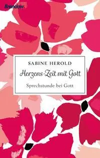 Cover: 9783961402120 | Herzens-Zeit mit Gott | Sprechstunde bei Gott | Sabine Herold | Buch