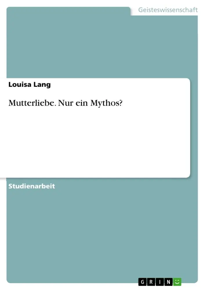 Cover: 9783656712220 | Mutterliebe. Nur ein Mythos? | Louisa Lang | Taschenbuch | Booklet