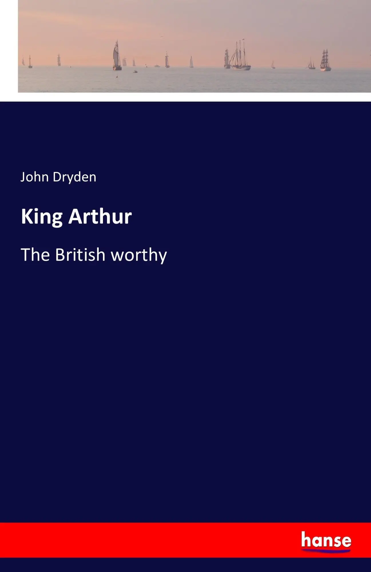 Cover: 9783742842220 | King Arthur | The British worthy | John Dryden | Taschenbuch | 68 S.