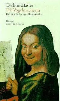 Cover: 9783312002320 | Die Vogelmacherin | Die Geschichte von Hexenkindern., Roman | Hasler