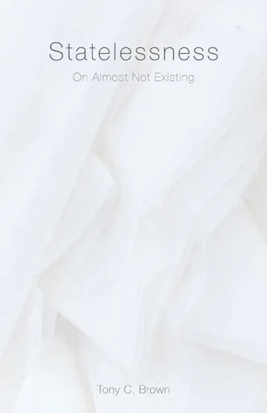 Cover: 9781517912420 | Statelessness – On Almost Not Existing | Tony C. Brown | Taschenbuch