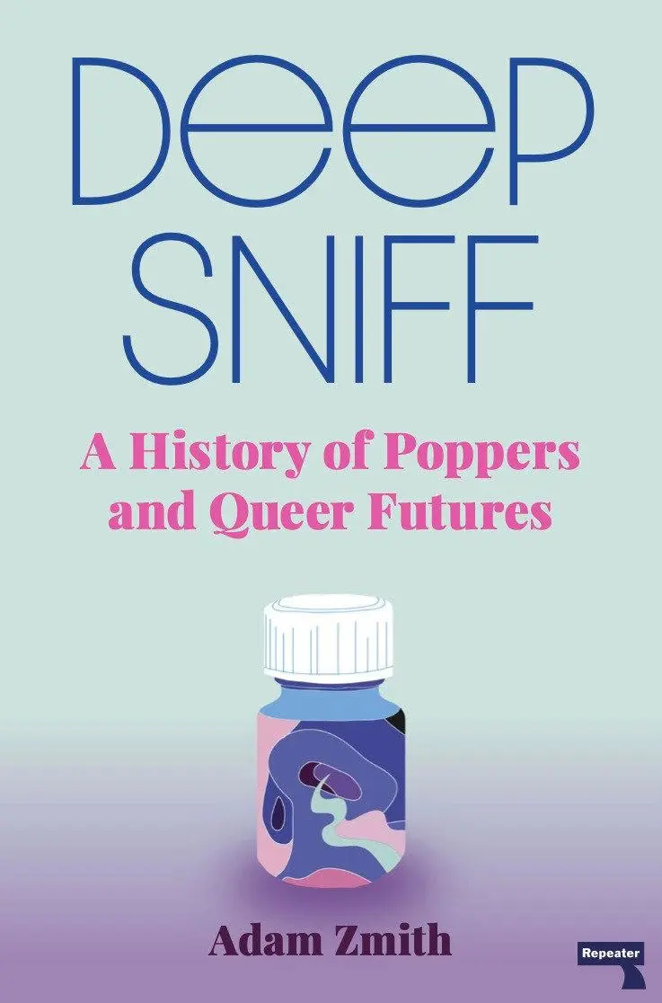 Cover: 9781913462420 | Deep Sniff | A History of Poppers and Queer Futures | Adam Zmith Cover: 9781913462420 | Deep Sniff | A History of Poppers and Queer Futures | Adam Zmith