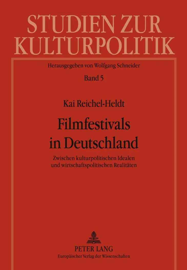 Filmfestivals in Deutschland: Zwischen kulturpolitischen Idealen und wirtschaftspolitischen Realitäten (Studien zur Kulturpolitik. Cultural Policy)