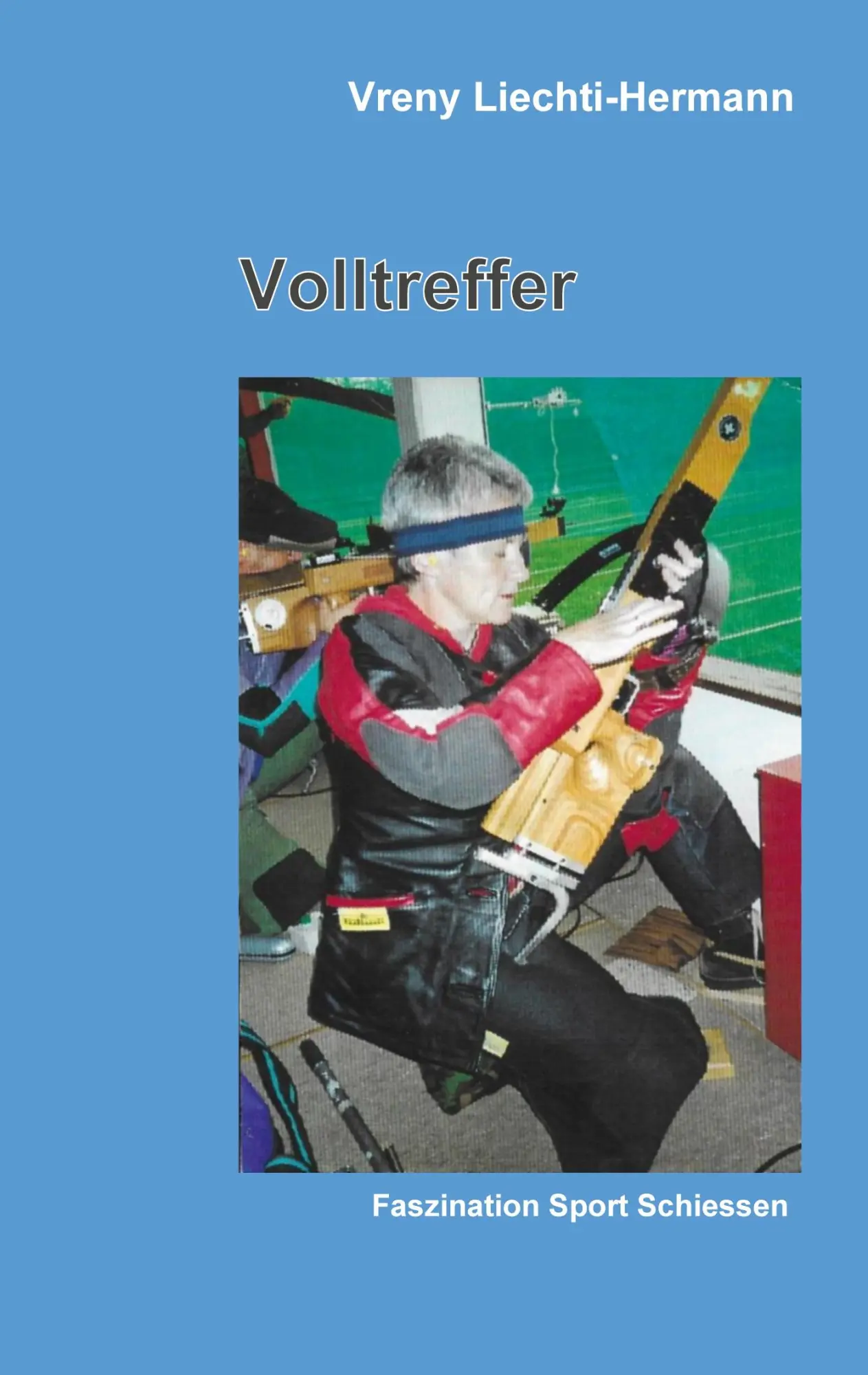 Cover: 9783754322420 | Volltreffer | Faszination Sport Schiessen | Vreny Liechti | Buch