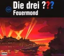 Cover: 828766712520 | Die drei ??? 125. Feuermond (drei Fragezeichen) 3 CDs | Rohrbeck | CD