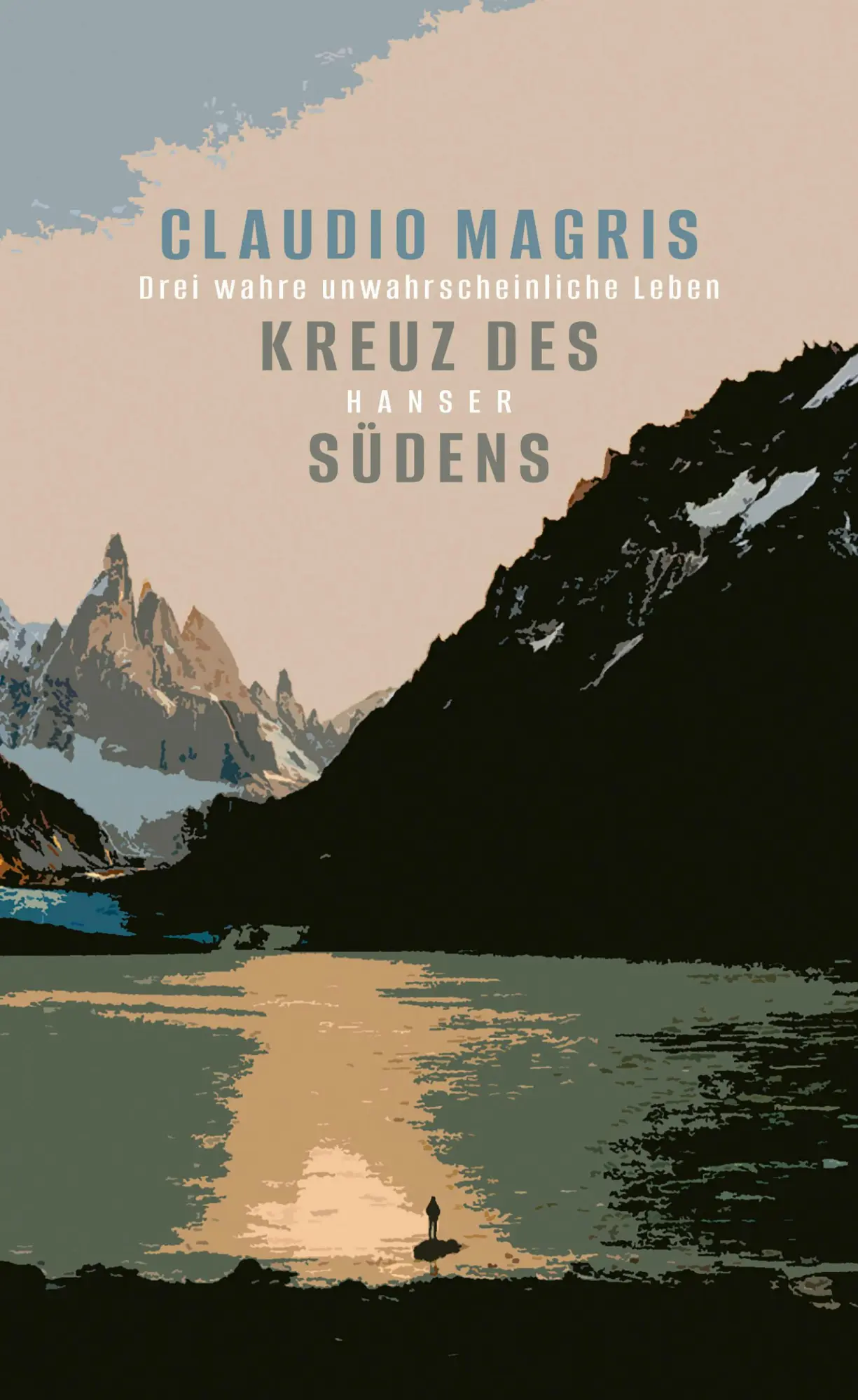 Cover: 9783446282520 | Kreuz des Südens | Drei wahre unwahrscheinliche Leben | Claudio Magris
