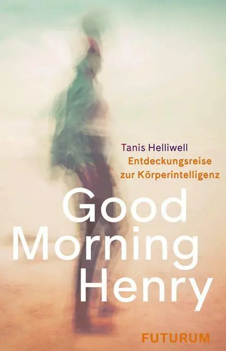 Cover: 9783856362720 | Good Morning Henry | Eine Entdeckungsreise zur Körperintelligenz