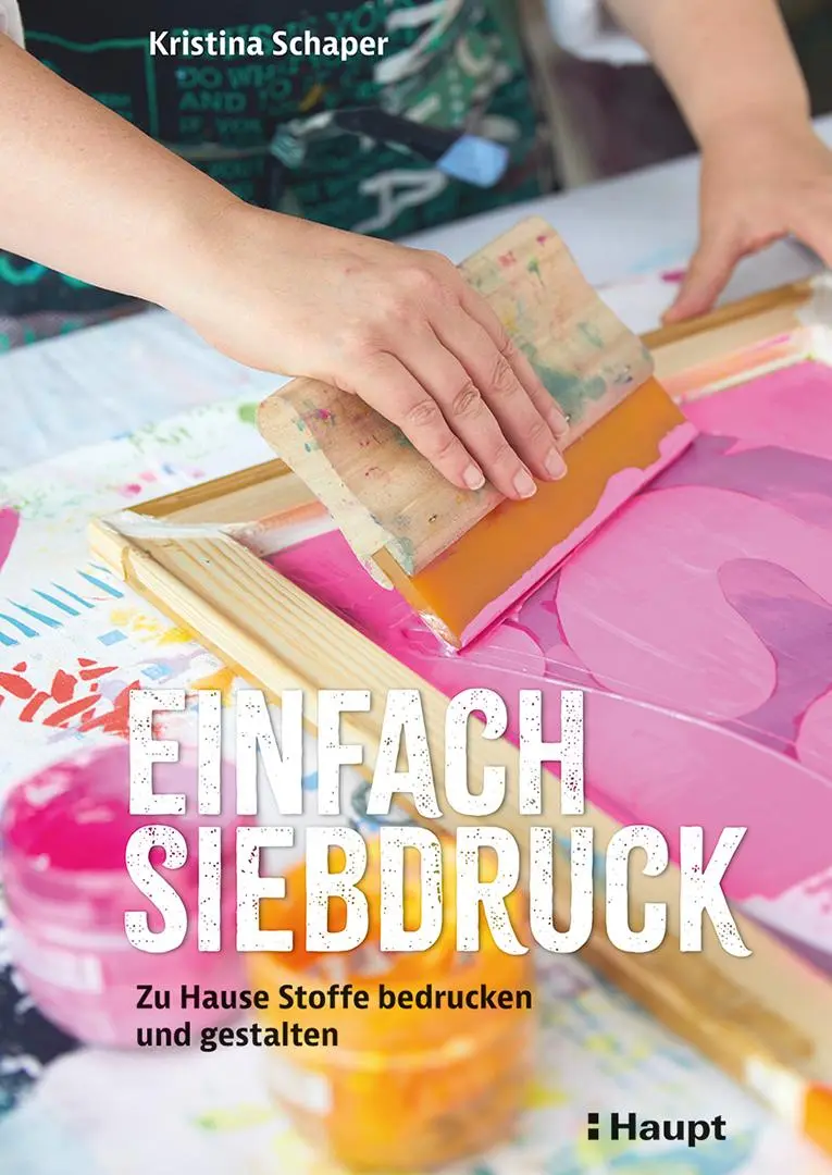 Cover: 9783258602820 | Einfach Siebdruck | Zu Hause Stoffe bedrucken und gestalten | Schaper