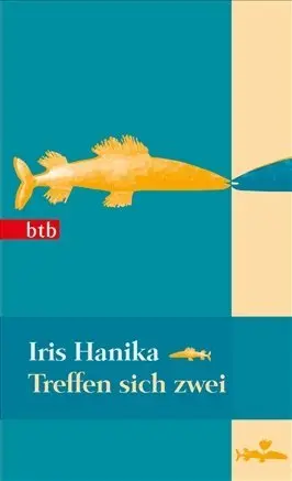 Cover: 9783442742820 | Treffen sich zwei | Iris Hanika | Buch | 320 S. | Deutsch | 2011 | btb