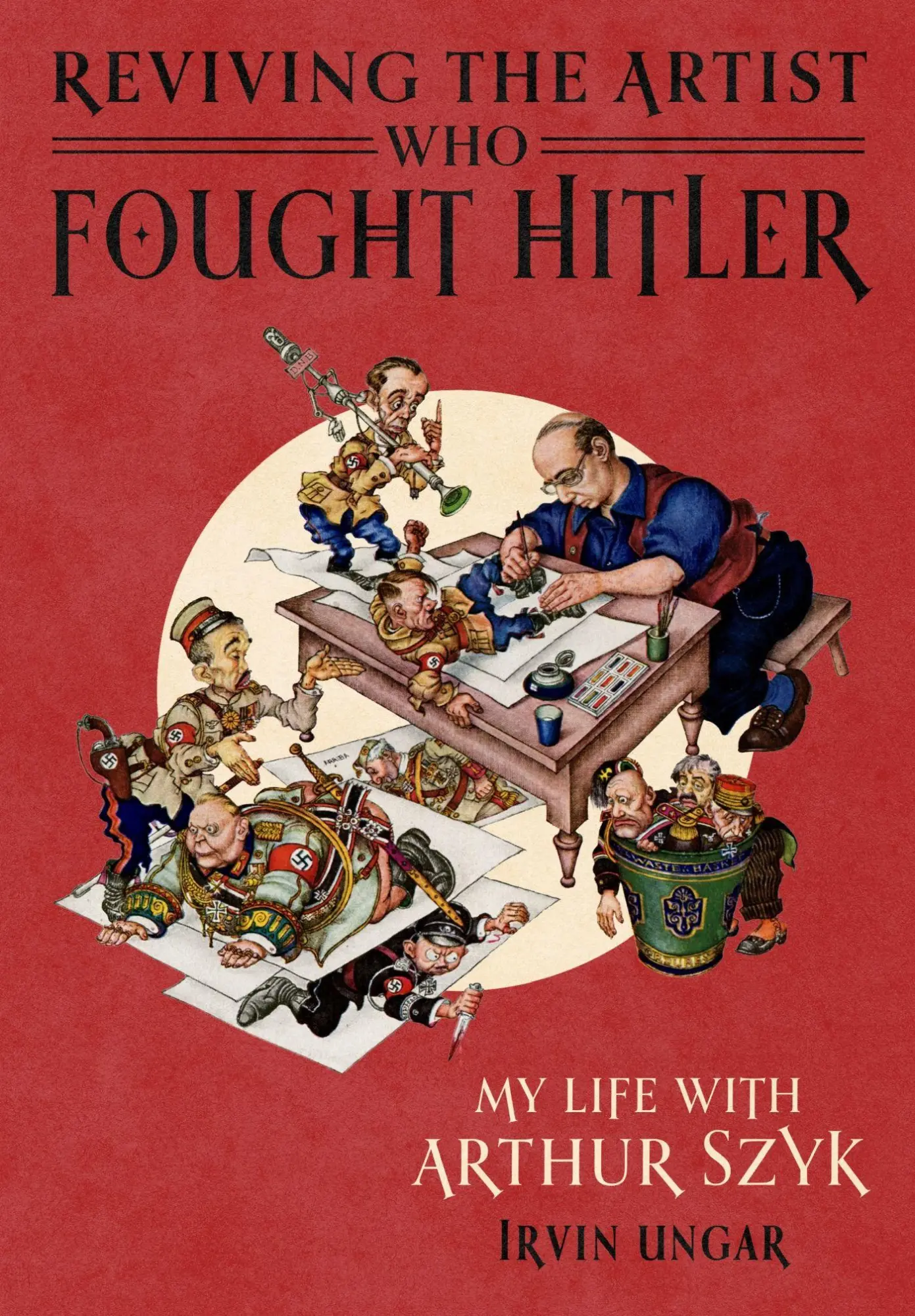 Cover: 9781477333020 | Reviving the Artist Who Fought Hitler | My Life with Arthur Szyk