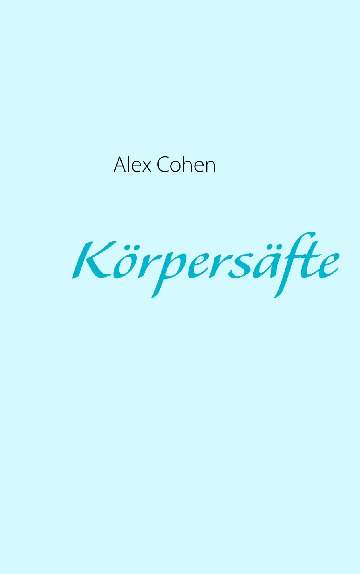Cover: 9783732243020 | Körpersäfte | Alex Cohen | Taschenbuch | 120 S. | Deutsch | 2013